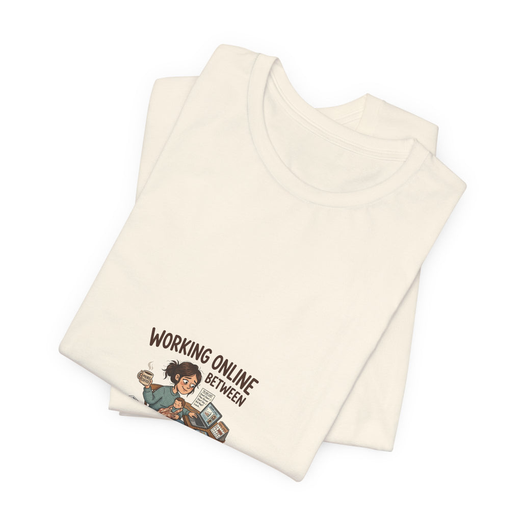 Graphic Tee — "Working Online Between Naps and School" Cute Remote Work Mom Design