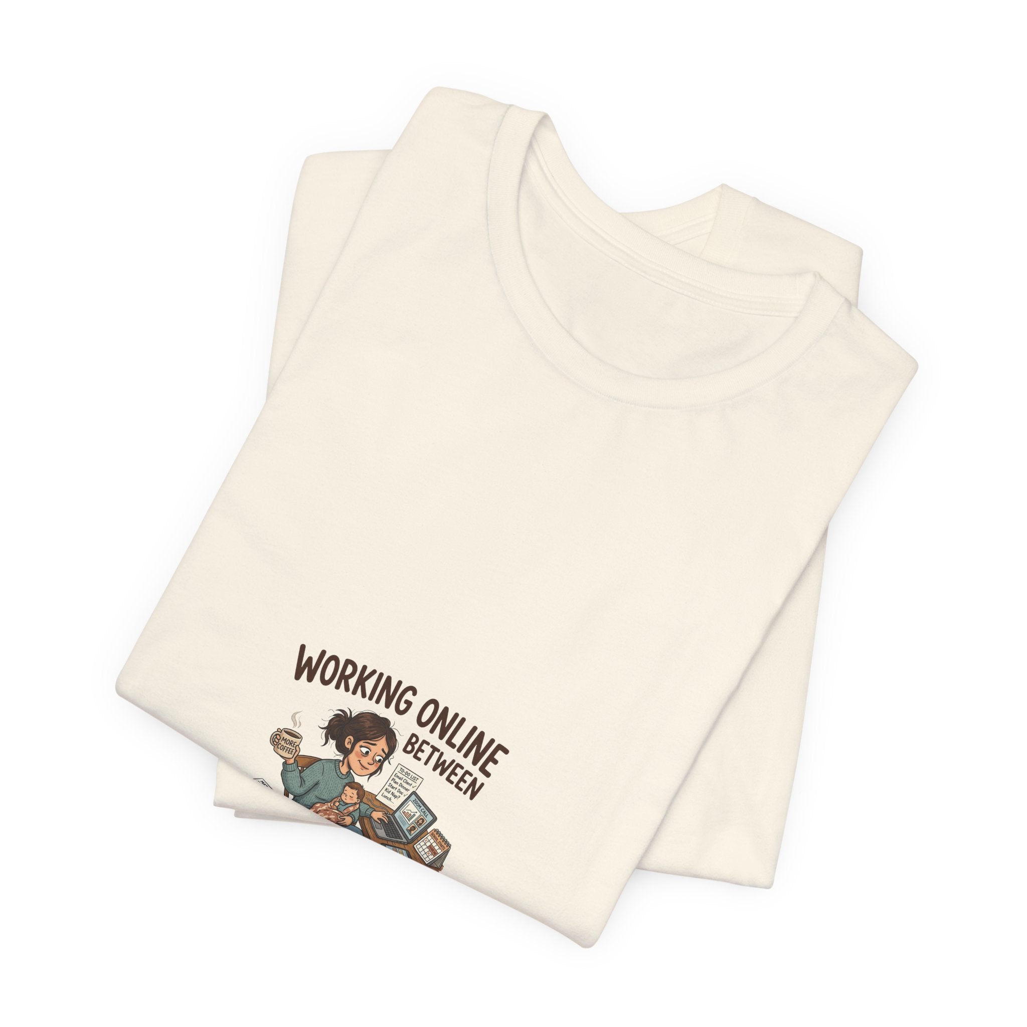 Graphic Tee — "Working Online Between Naps and School" Cute Remote Work Mom Design