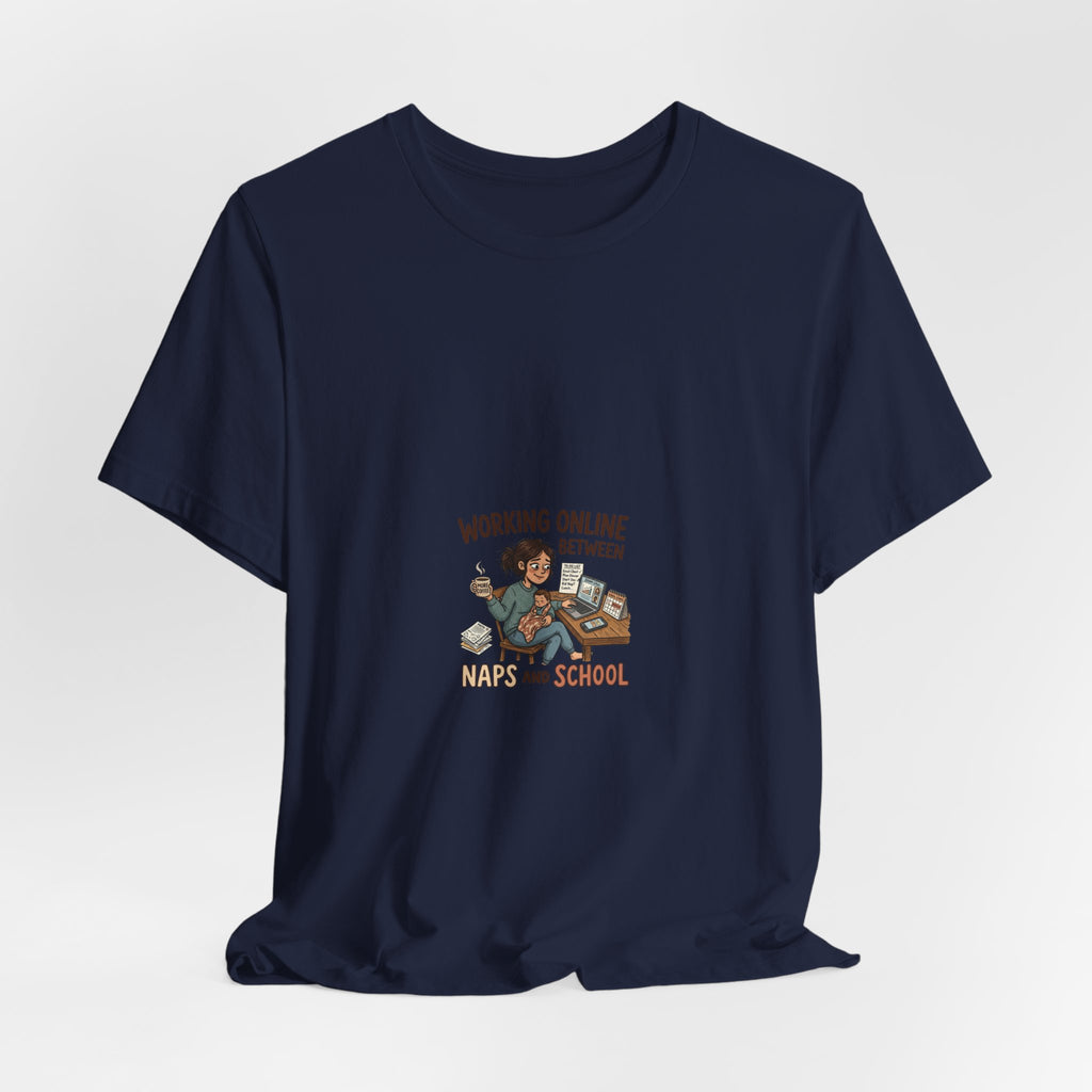 Graphic Tee — "Working Online Between Naps and School" Cute Remote Work Mom Design