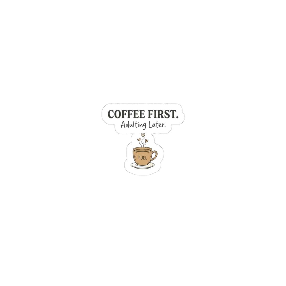 Coffee First Sticker — 'Coffee First. Adulting Later.' Kiss-Cut Laptop & Water Bottle Sticker