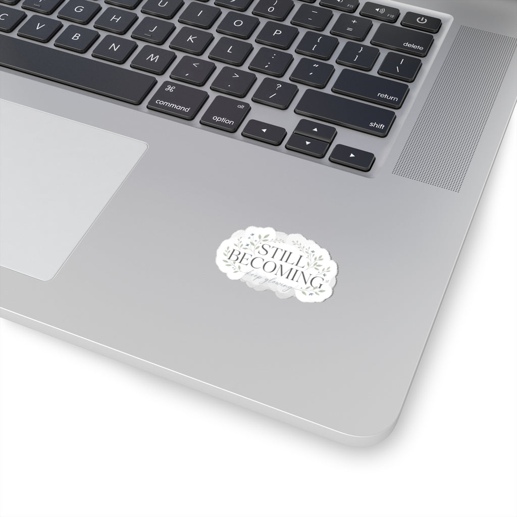 Still Becoming Floral Sticker — Inspirational Kiss-Cut Laptop Sticker
