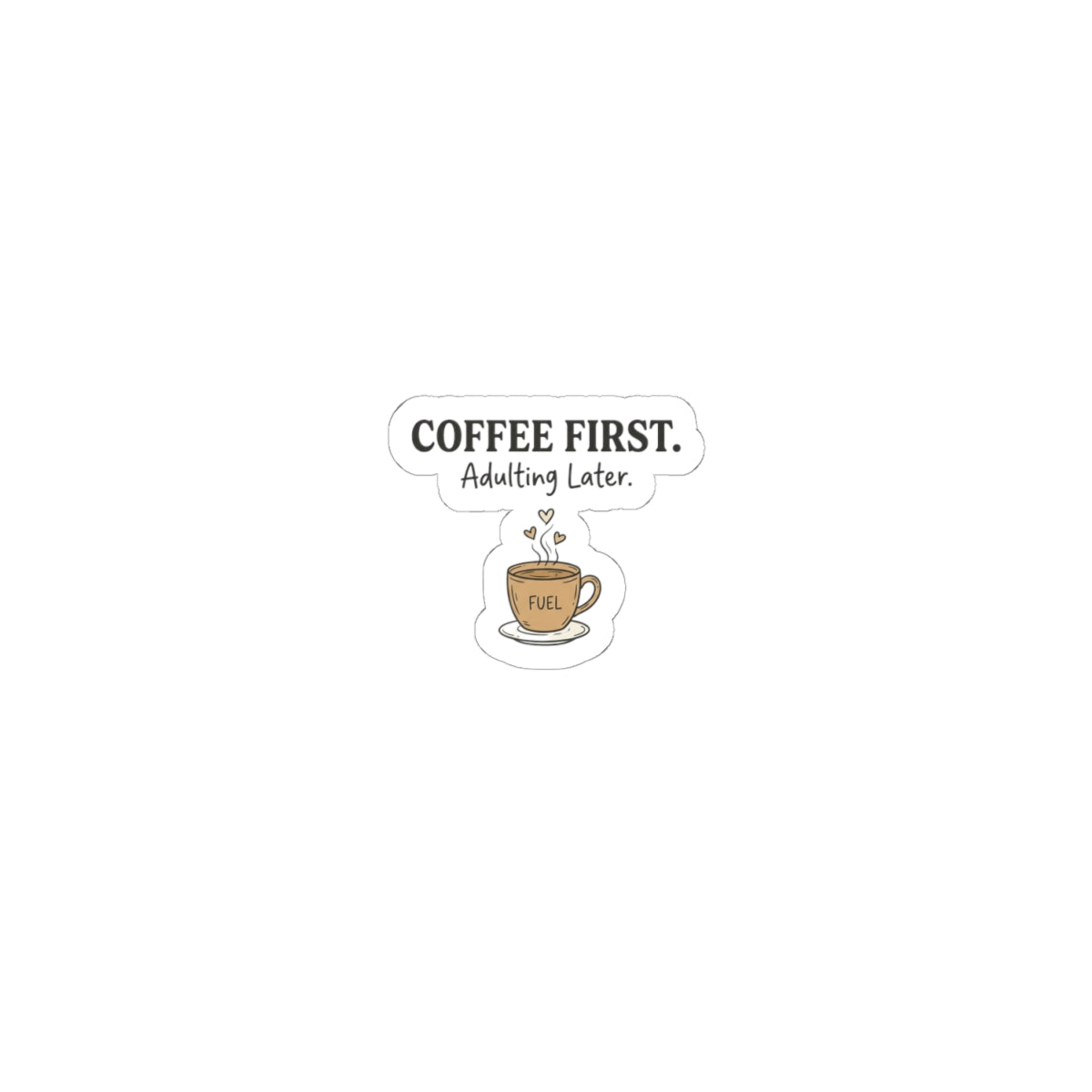 Coffee First Sticker — 'Coffee First. Adulting Later.' Kiss-Cut Laptop & Water Bottle Sticker