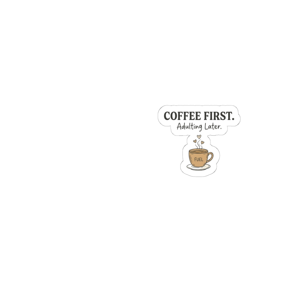 Coffee First Kiss-Cut Sticker — "Coffee First. Adulting Later." Cute Laptop & Planner Decal
