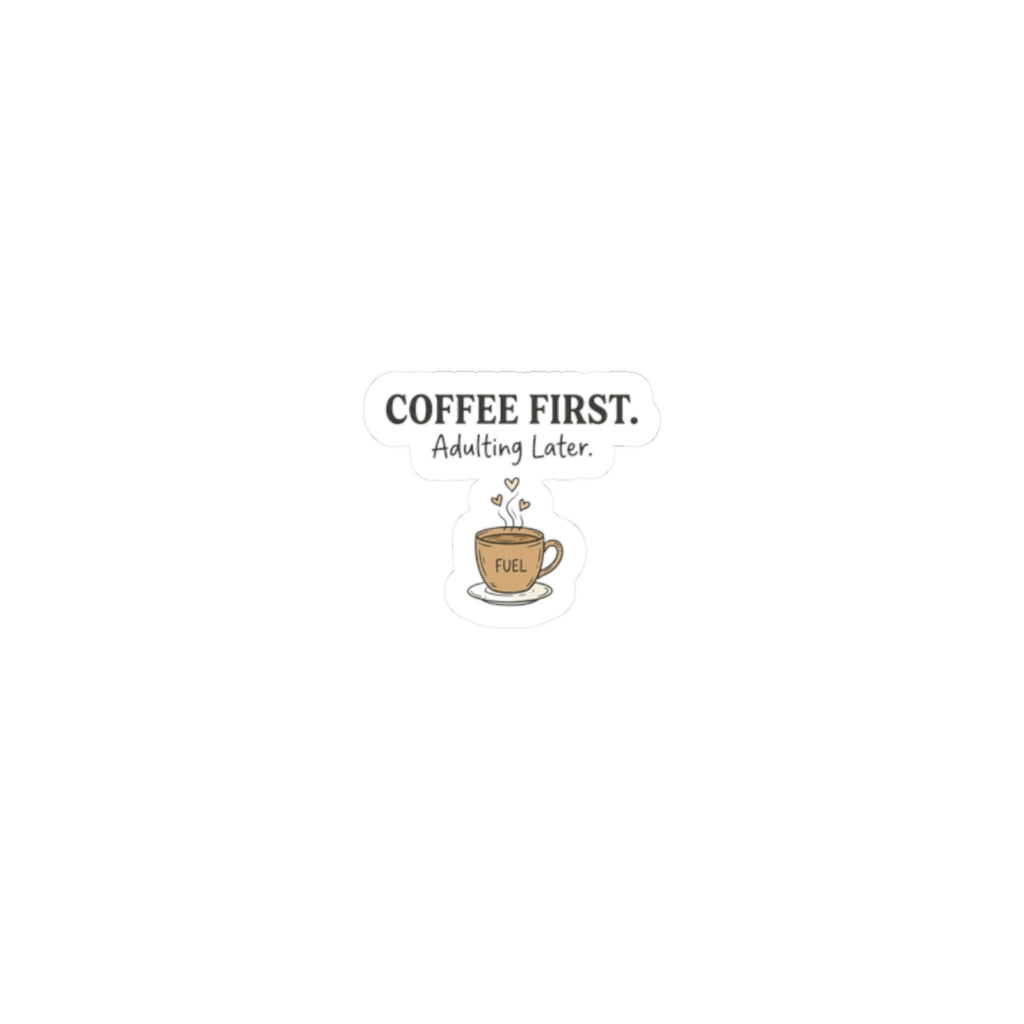 Coffee First Sticker — 'Coffee First. Adulting Later.' Kiss-Cut Laptop & Water Bottle Sticker