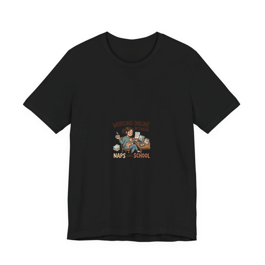 Graphic Tee — "Working Online Between Naps and School" Cute Remote Work Mom Design