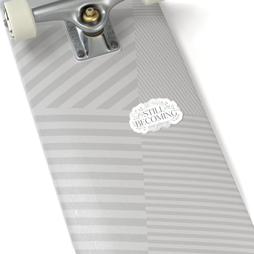 Still Becoming Decorative Sticker — Inspirational Kiss-Cut Vinyl Sticker
