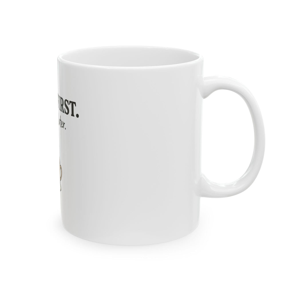 Coffee First Mug — “Coffee First. Adulting Later.” Ceramic Coffee Cup (11oz & 15oz)