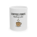 Coffee First Mug — “Coffee First. Adulting Later.” Ceramic Coffee Cup (11oz & 15oz)