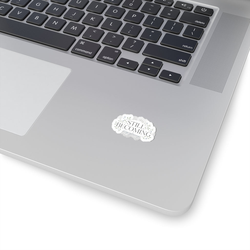 Still Becoming Floral Sticker — Inspirational Kiss-Cut Laptop Sticker