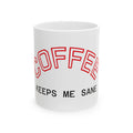 Coffee Keeps Me Sane Ceramic Mug (11oz, 15oz)