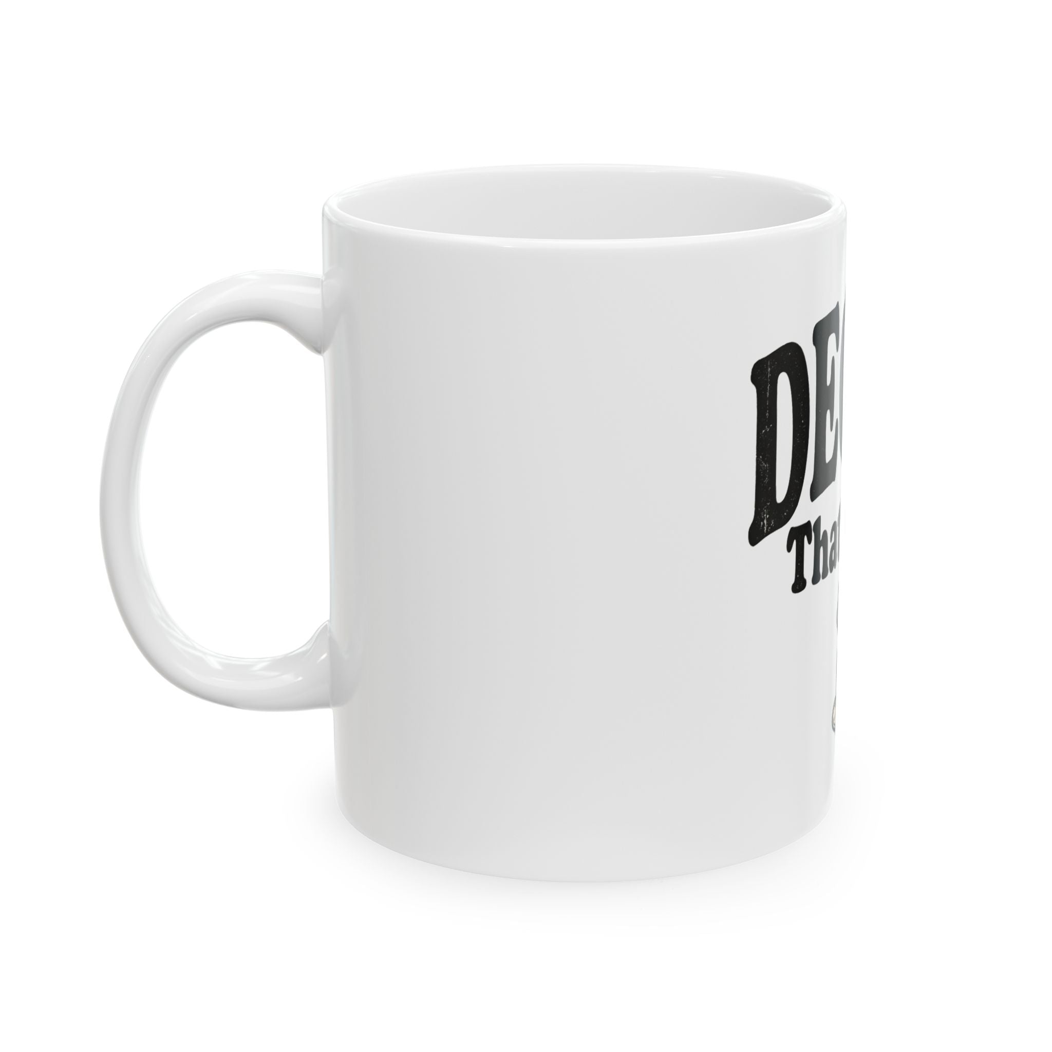 Decaf? That's Cute. Coffee Lover Ceramic Mug (11oz or 15oz)