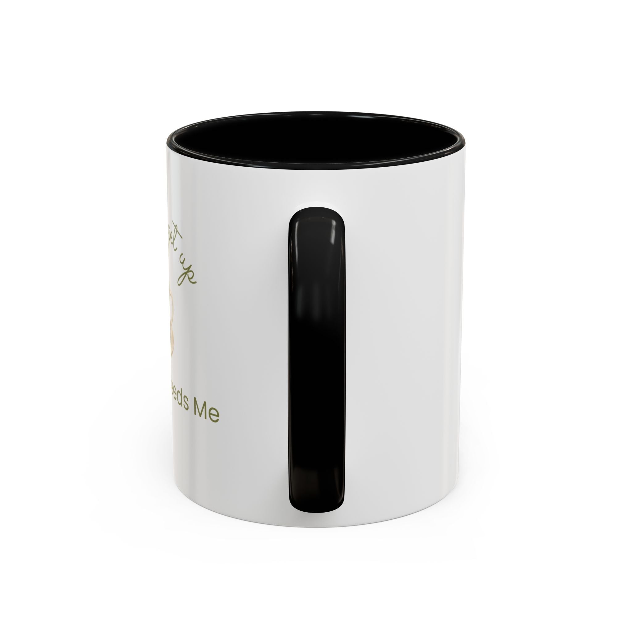 Coffee Mug — "I Have to Get Up, My Coffee Needs Me" Accent Ceramic Mug