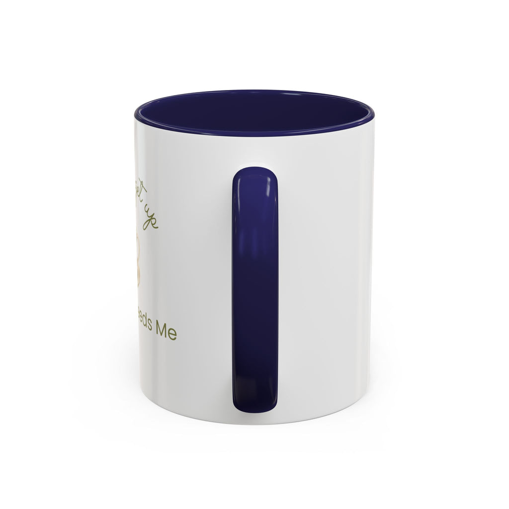Coffee Mug — "I Have to Get Up, My Coffee Needs Me" Accent Ceramic Mug