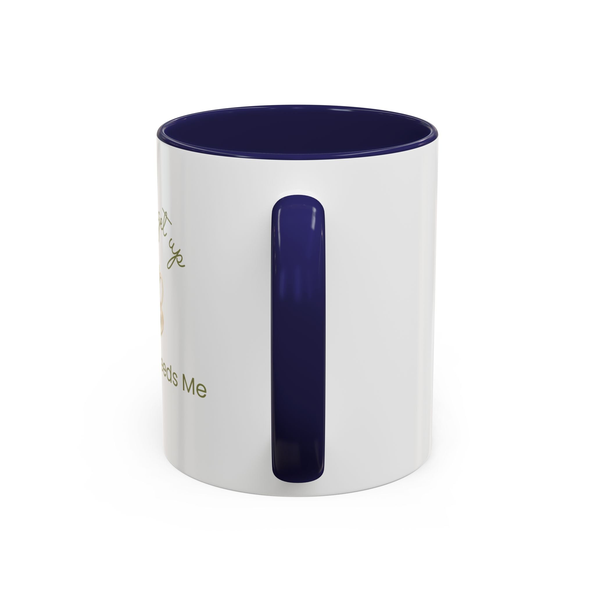 Coffee Mug — "I Have to Get Up, My Coffee Needs Me" Accent Ceramic Mug