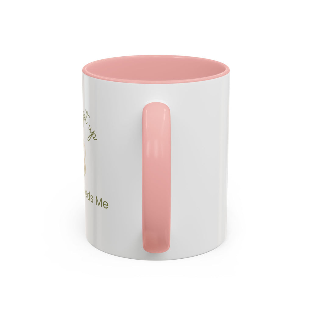 Coffee Mug — "I Have to Get Up, My Coffee Needs Me" Accent Ceramic Mug