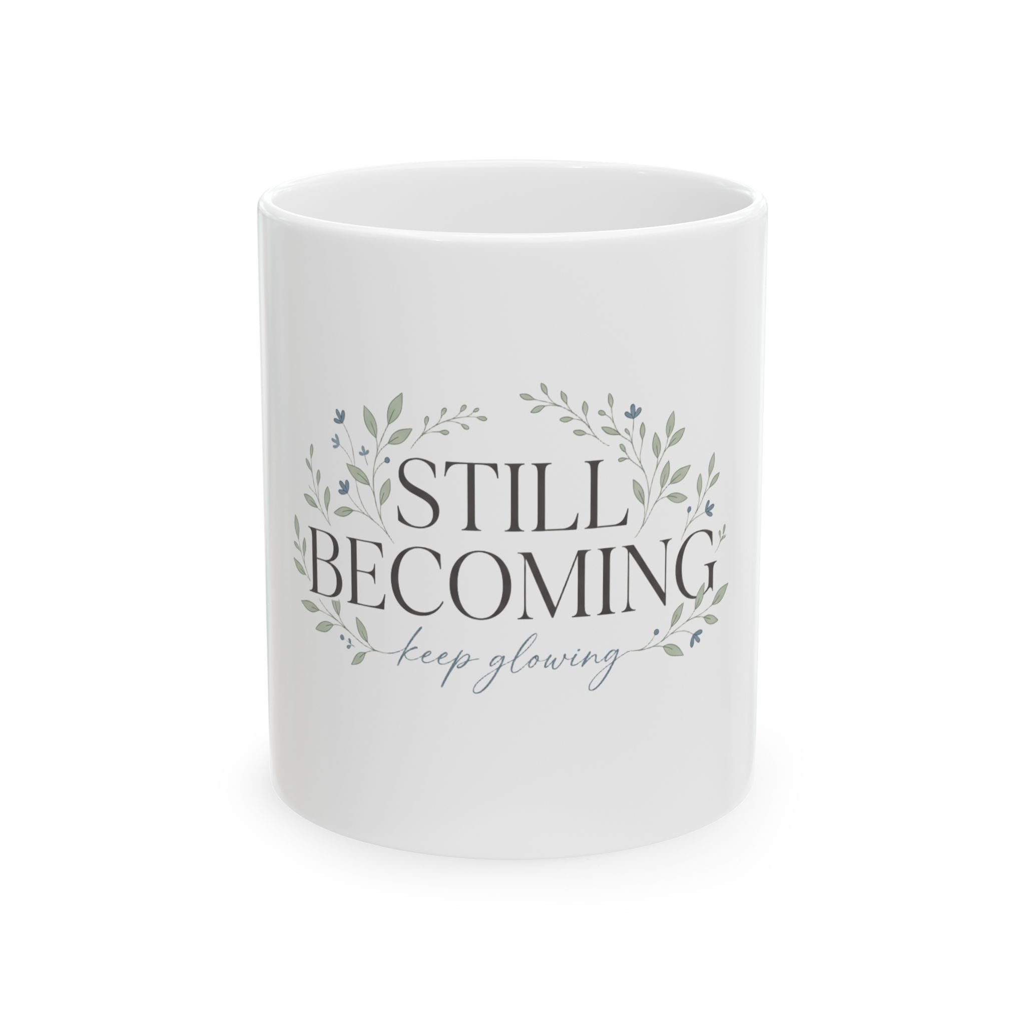 Still Becoming Ceramic Mug — "Keep Glowing" Inspirational Coffee Cup (11oz & 15oz)