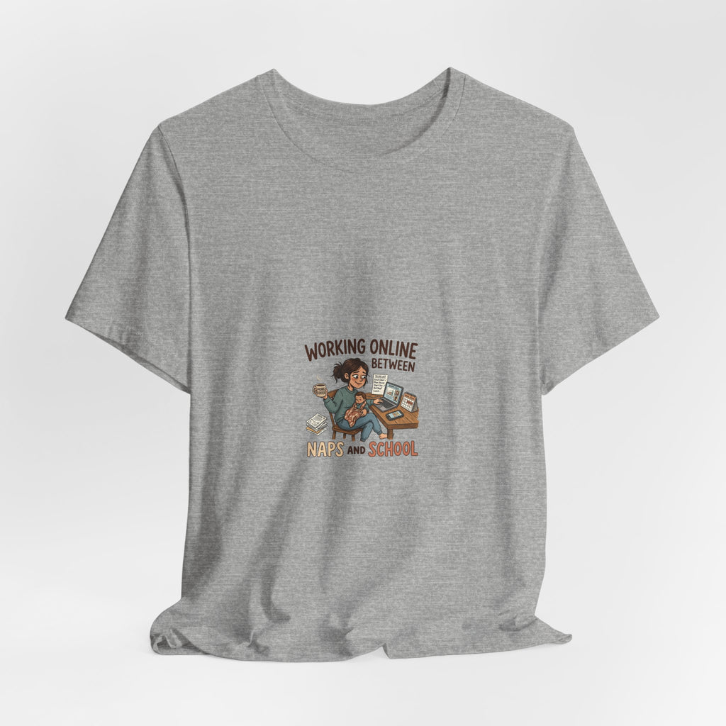 Graphic Tee — "Working Online Between Naps and School" Cute Remote Work Mom Design