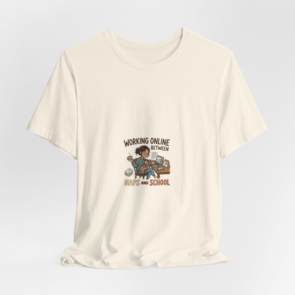 Graphic Tee — "Working Online Between Naps and School" Cute Remote Work Mom Design