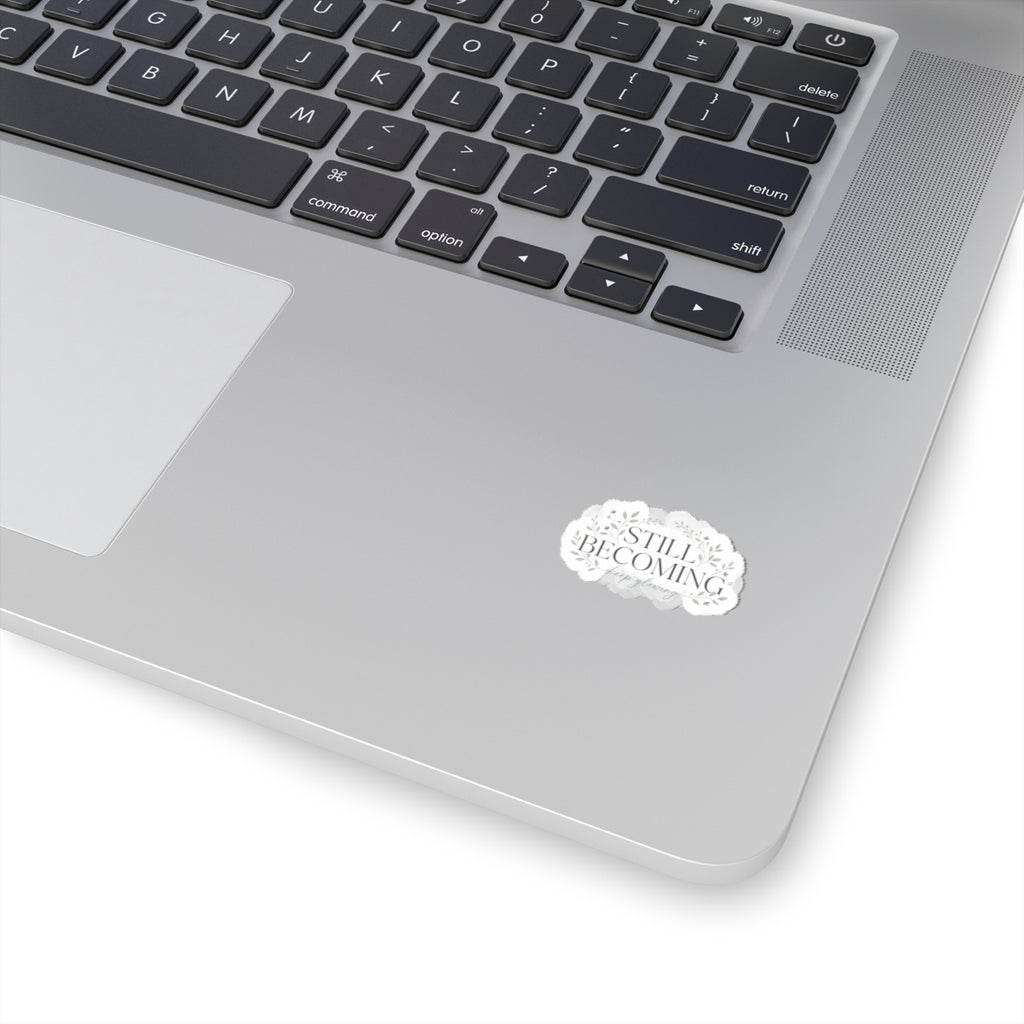 Still Becoming Decorative Sticker — Inspirational Kiss-Cut Vinyl Sticker