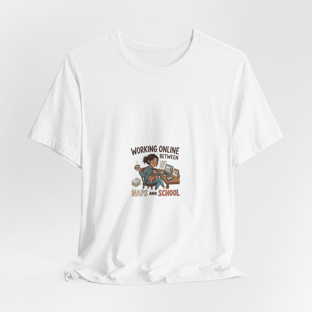 Graphic Tee — "Working Online Between Naps and School" Cute Remote Work Mom Design
