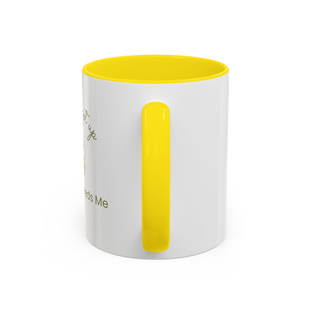 Coffee Mug — "I Have to Get Up, My Coffee Needs Me" Accent Ceramic Mug