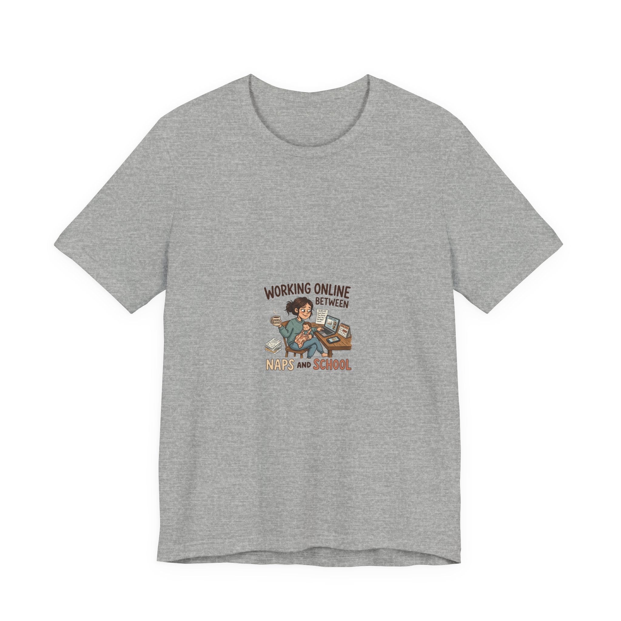 Graphic Tee — "Working Online Between Naps and School" Cute Remote Work Mom Design
