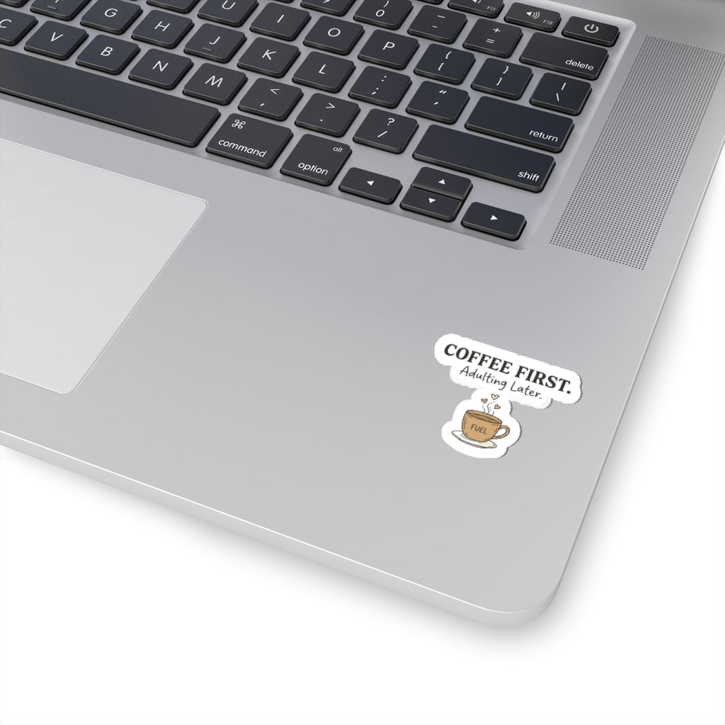 Coffee First Kiss-Cut Sticker — "Coffee First. Adulting Later." Cute Laptop & Planner Decal