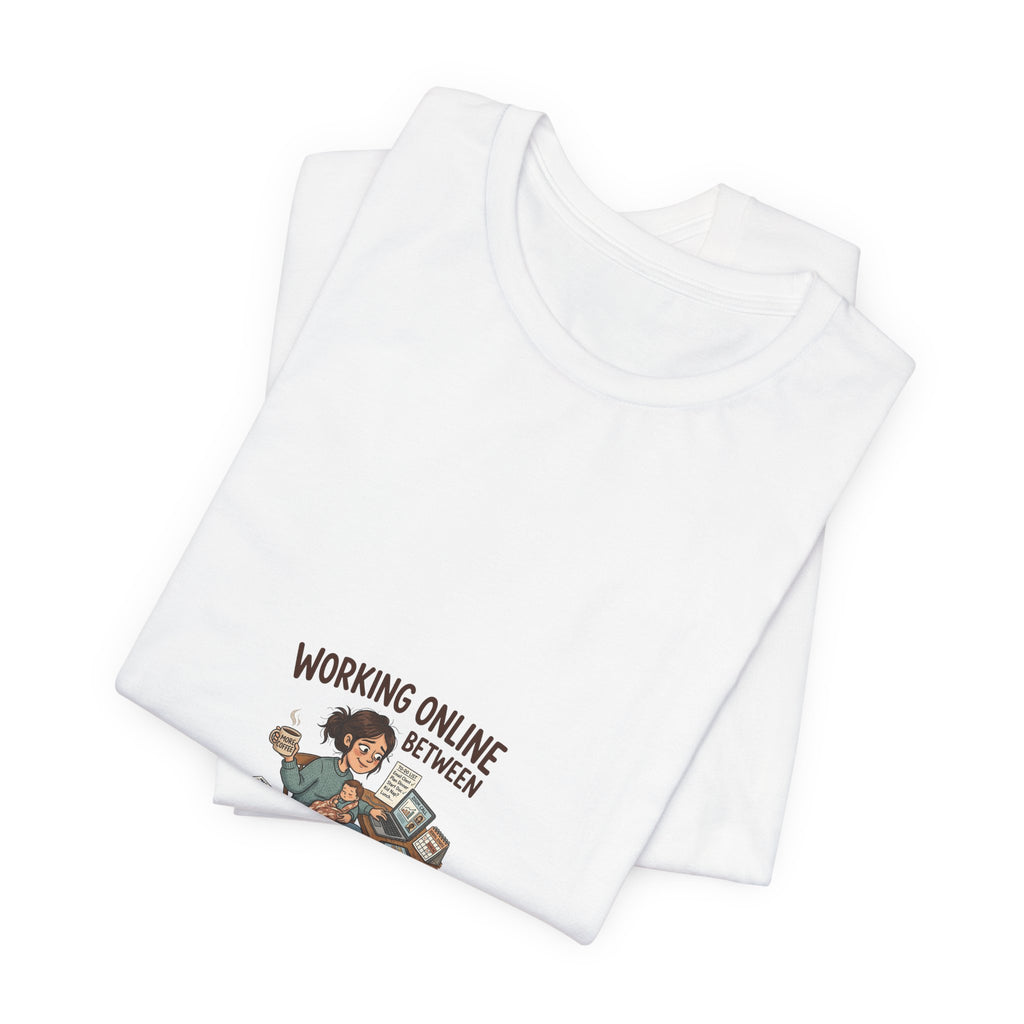 Graphic Tee — "Working Online Between Naps and School" Cute Remote Work Mom Design