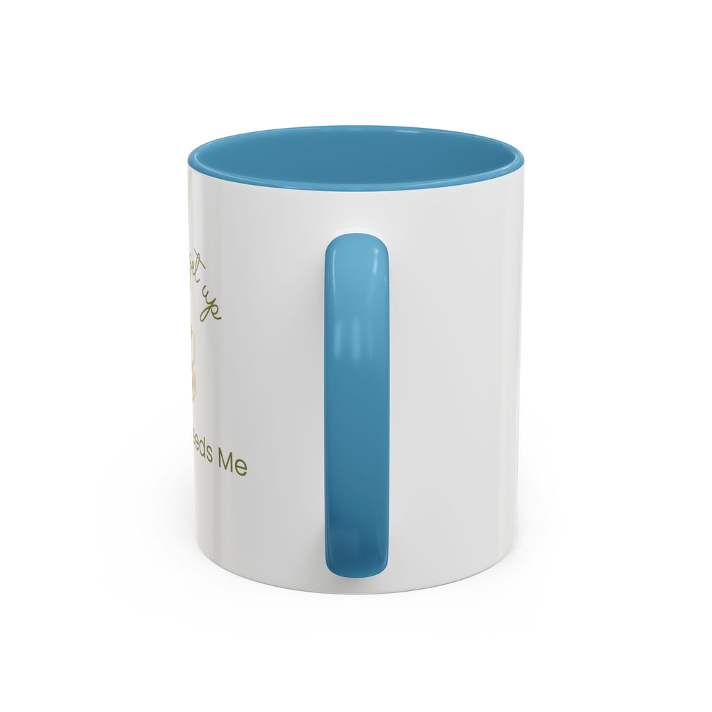 Coffee Mug — "I Have to Get Up, My Coffee Needs Me" Accent Ceramic Mug