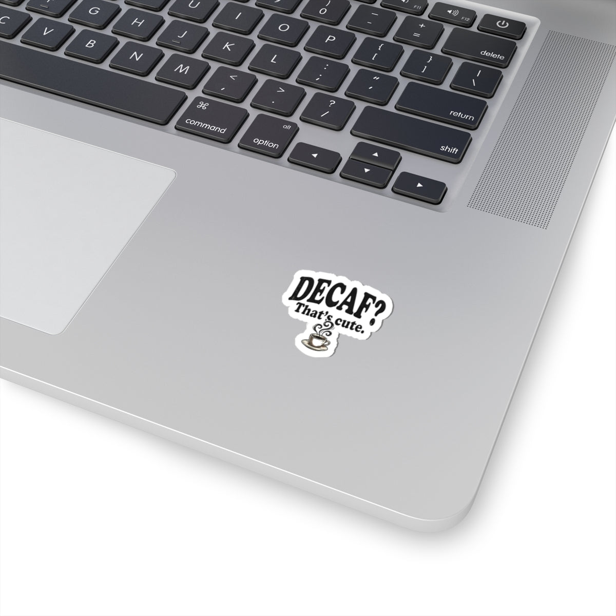 Decaf? That’s Cute. Coffee Kiss-Cut Sticker — Funny Caffeine Lover Laptop Decal