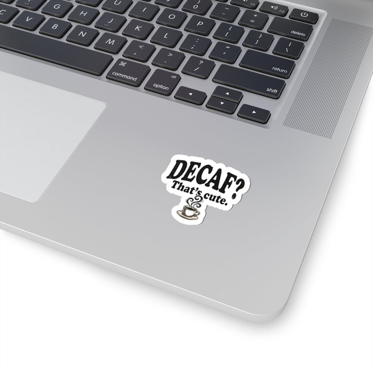 Decaf? That’s Cute. Coffee Kiss-Cut Sticker — Funny Caffeine Lover Laptop Decal