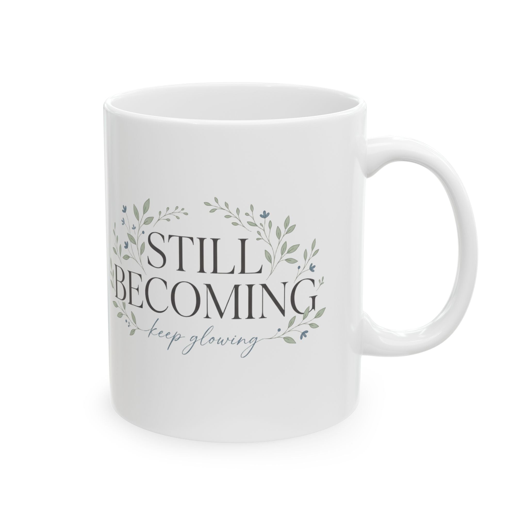 Ceramic Mug — 'Still Becoming' Inspiring Floral Coffee Cup (11oz, 15oz)