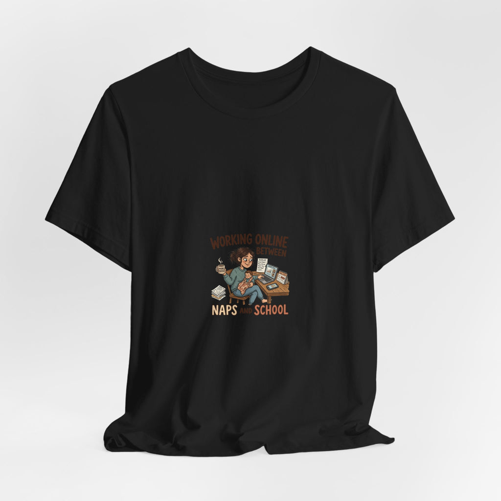 Graphic Tee — "Working Online Between Naps and School" Cute Remote Work Mom Design