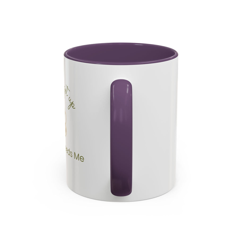 Coffee Mug — "I Have to Get Up, My Coffee Needs Me" Accent Ceramic Mug