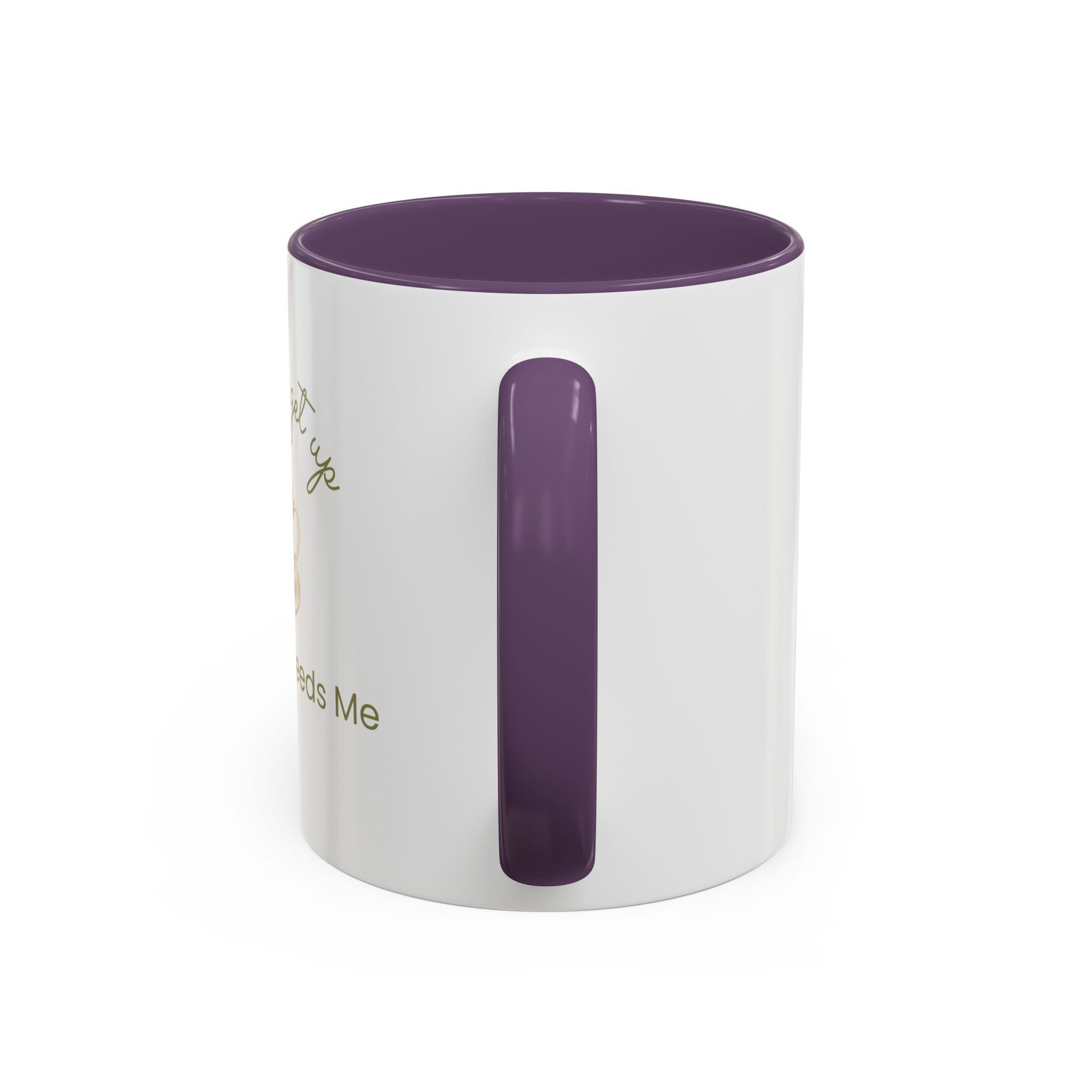 Coffee Mug — "I Have to Get Up, My Coffee Needs Me" Accent Ceramic Mug