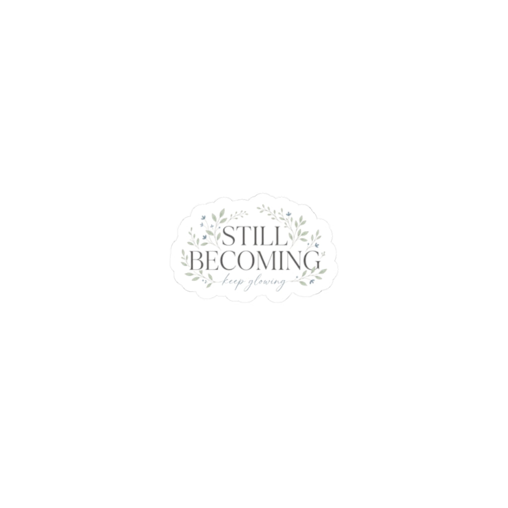 Still Becoming Floral Sticker — Inspirational Kiss-Cut Laptop Sticker