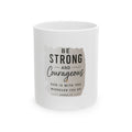 Be Strong and Courageous Ceramic Mug — Joshua 1:9 Inspirational Bible Verse Coffee Cup (11oz, 15oz)