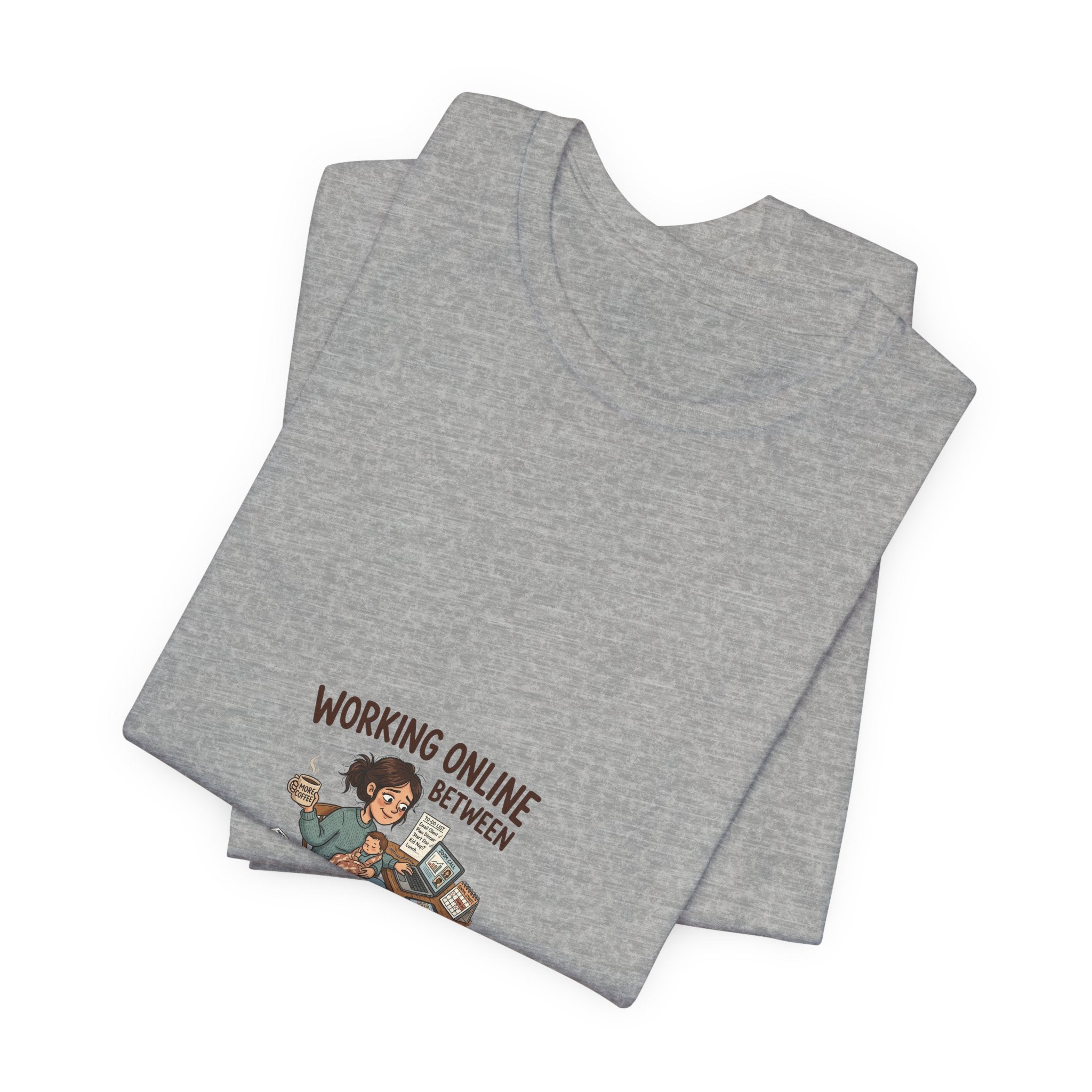 Graphic Tee — "Working Online Between Naps and School" Cute Remote Work Mom Design