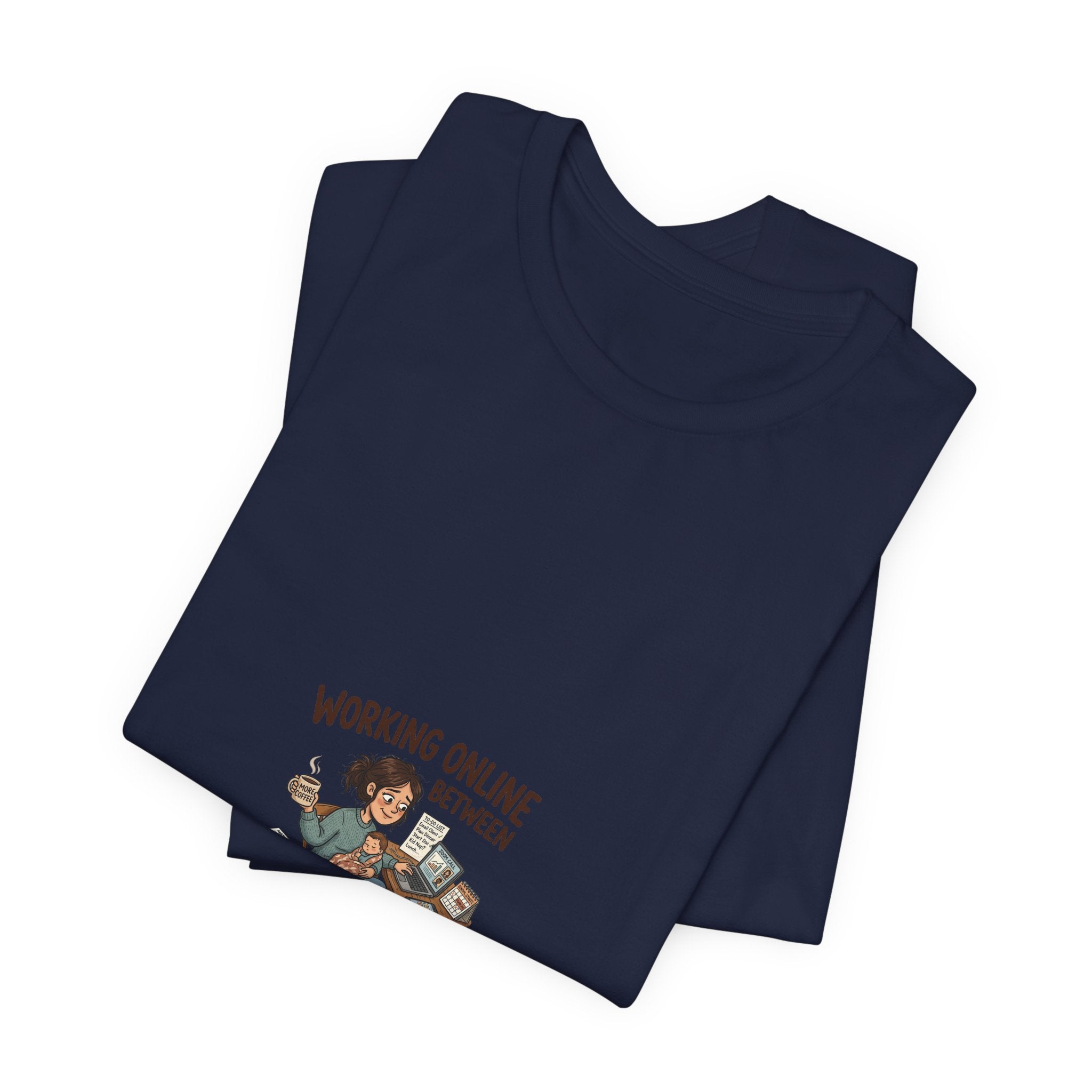 Graphic Tee — "Working Online Between Naps and School" Cute Remote Work Mom Design