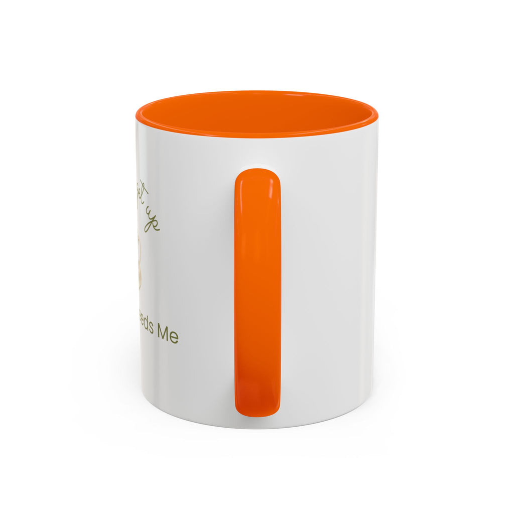 Coffee Mug — "I Have to Get Up, My Coffee Needs Me" Accent Ceramic Mug