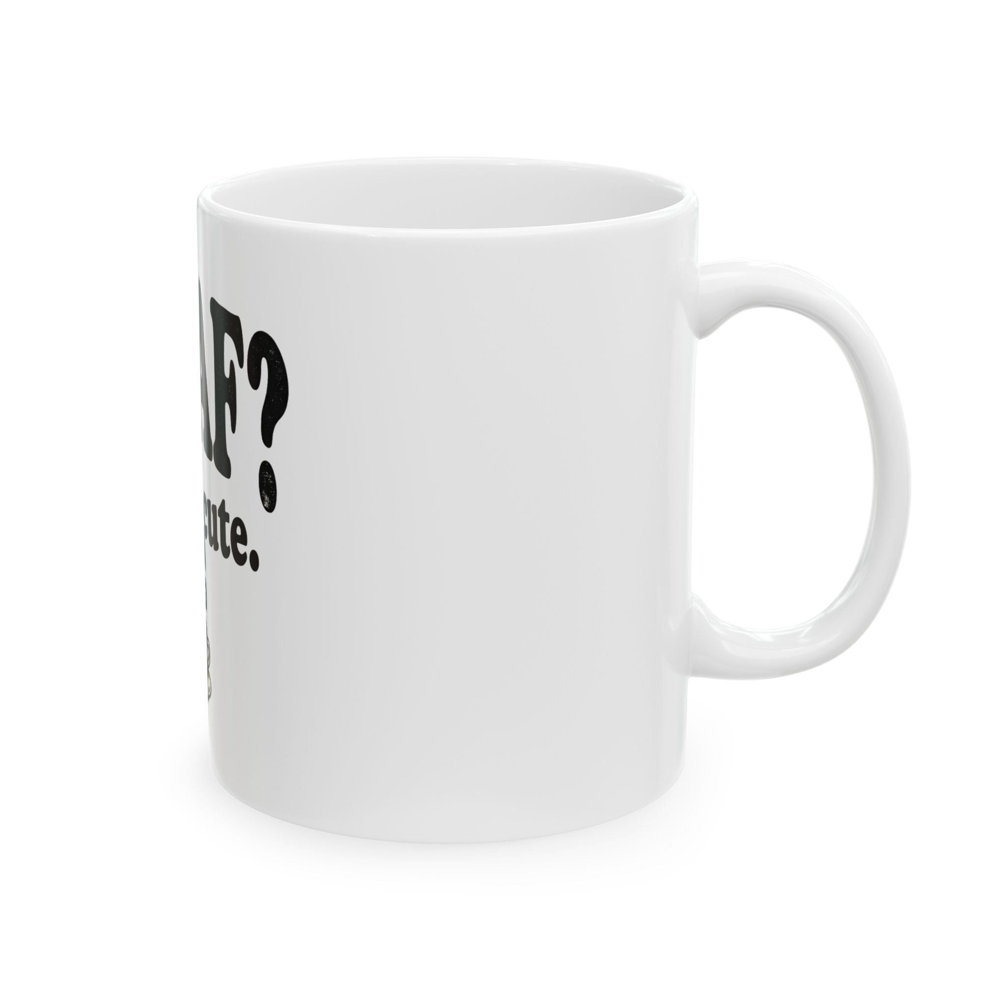 Decaf? That's Cute. Coffee Lover Ceramic Mug (11oz or 15oz)